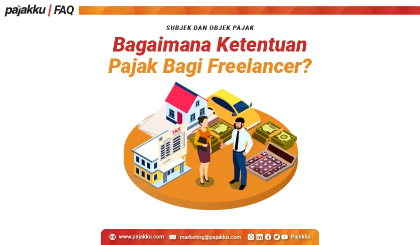 Subjek dan Objek Pajak: Bagaimana Ketentuan Pajak Bagi Freelancer?